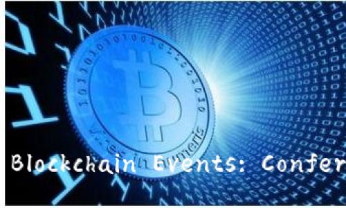 Exploring the Various Types of Blockchain Events: Conferences, Meetups, and Workshops